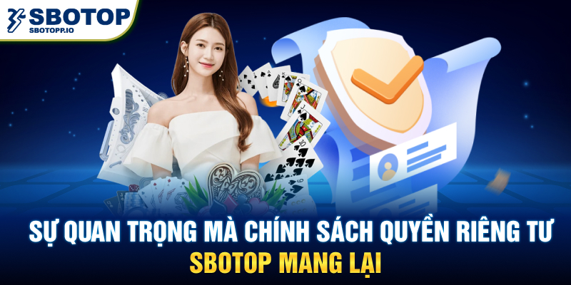 Sự quan trọng mà chính sách quyền riêng tư SBOTOP mang lại